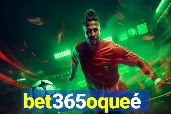 bet365oqueé