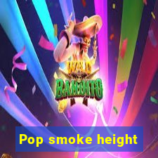 Pop smoke height