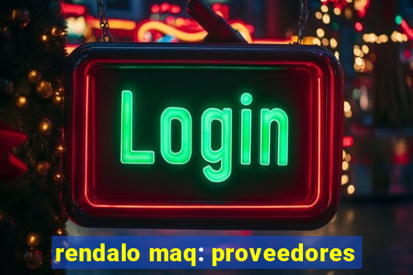 rendalo maq: proveedores