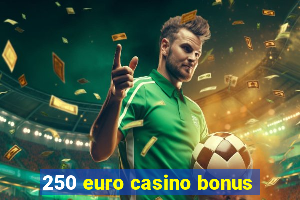 250 euro casino bonus