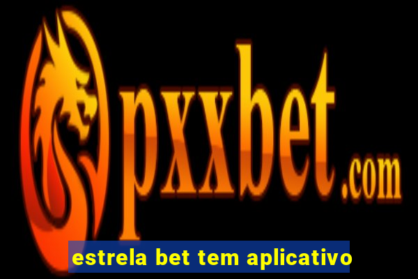 estrela bet tem aplicativo