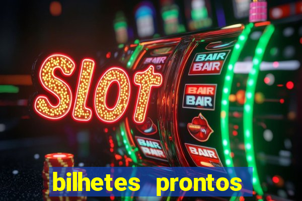 bilhetes prontos para hoje