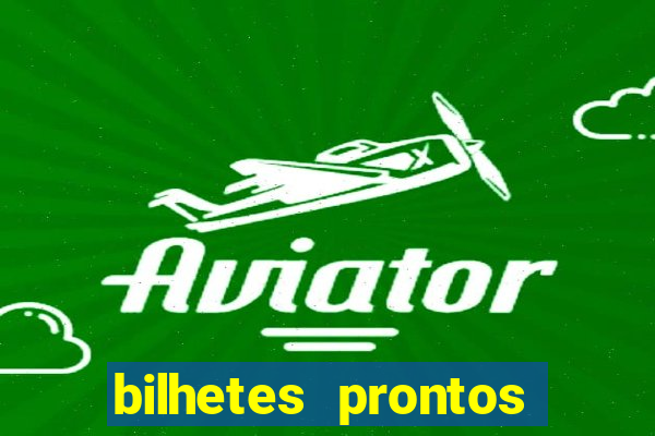 bilhetes prontos para hoje