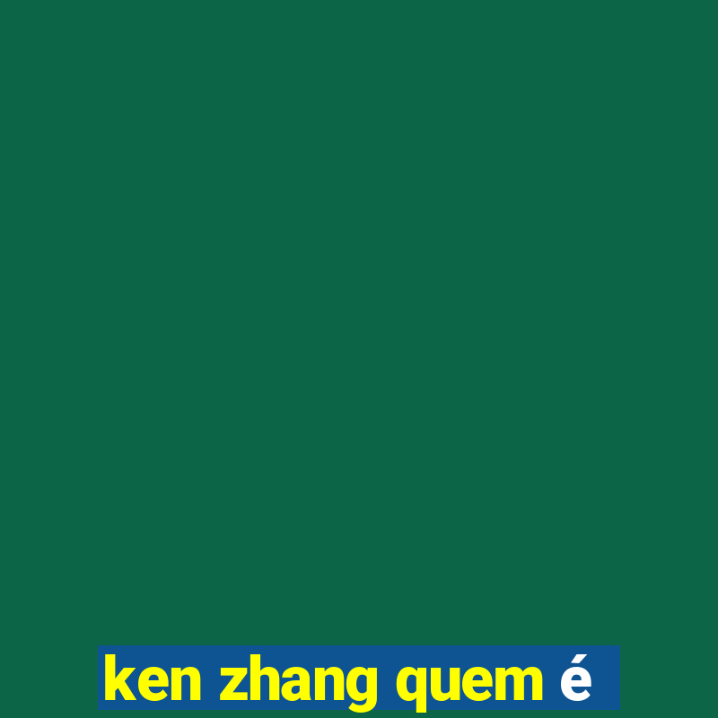 ken zhang quem é