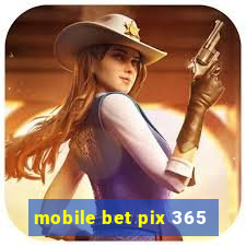 mobile bet pix 365