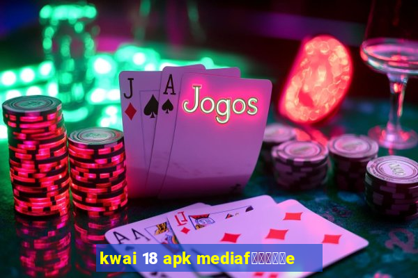 kwai 18 apk mediaf閿熷嫸棰坮e