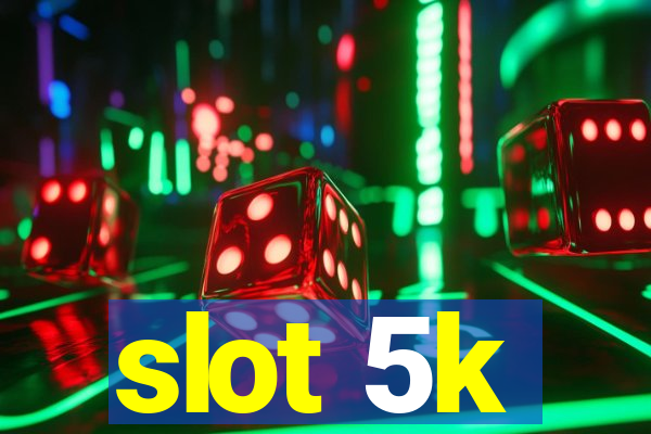 slot 5k