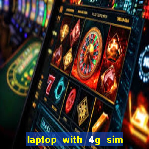 laptop with 4g sim card slot