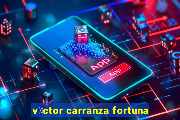 v铆ctor carranza fortuna