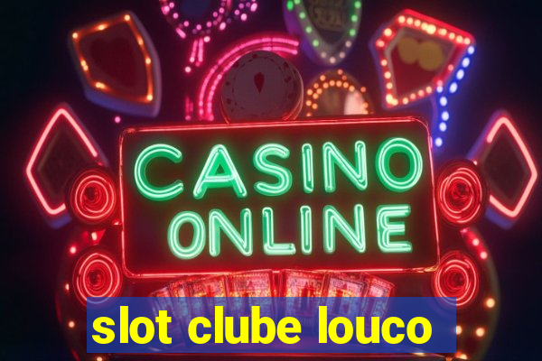 slot clube louco