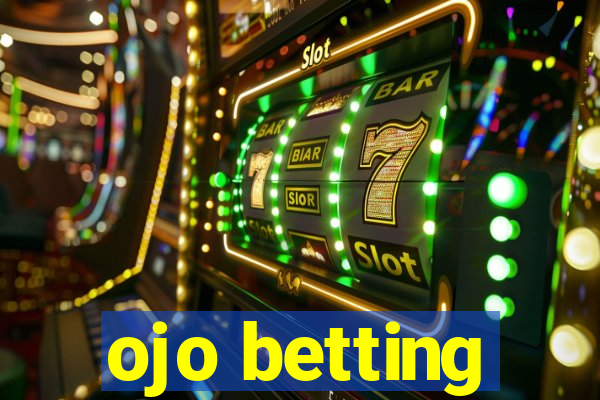 ojo betting