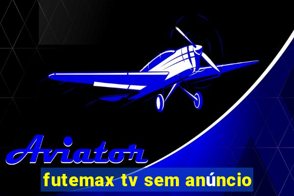 futemax tv sem anúncio