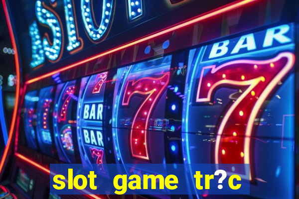 slot game tr?c tuy?n 868h