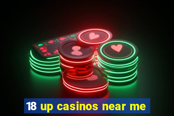 18 up casinos near me