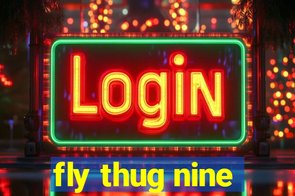 fly thug nine