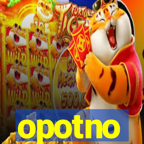 opotno