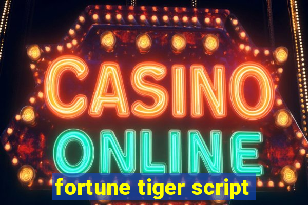 fortune tiger script