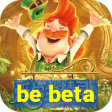 be beta