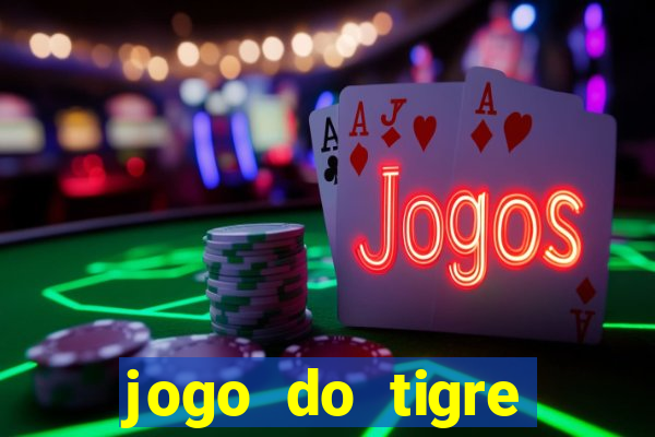 jogo do tigre oficial que ganha dinheiro