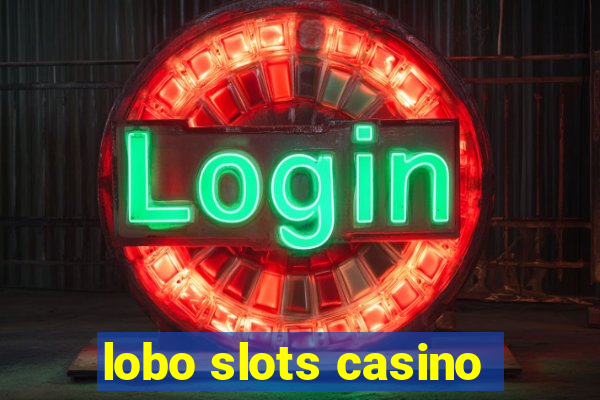 lobo slots casino