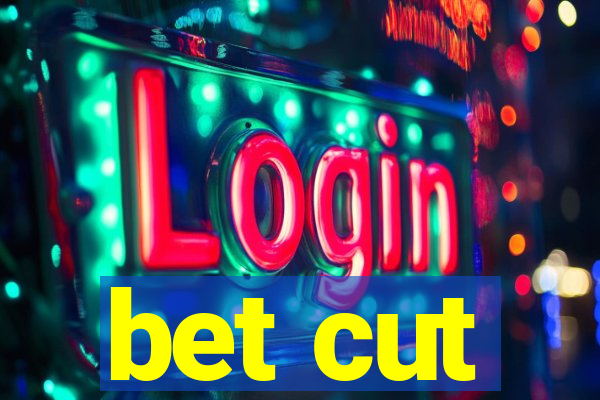 bet cut