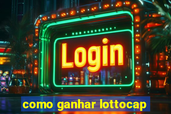 como ganhar lottocap