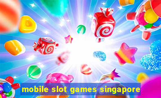 mobile slot games singapore