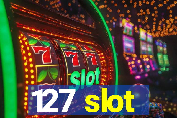 127 slot