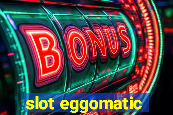 slot eggomatic