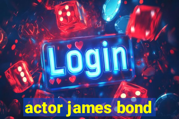 actor james bond