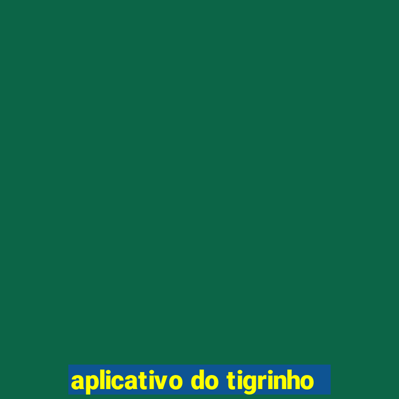 aplicativo do tigrinho