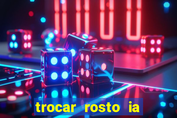 trocar rosto ia online mudar rosto