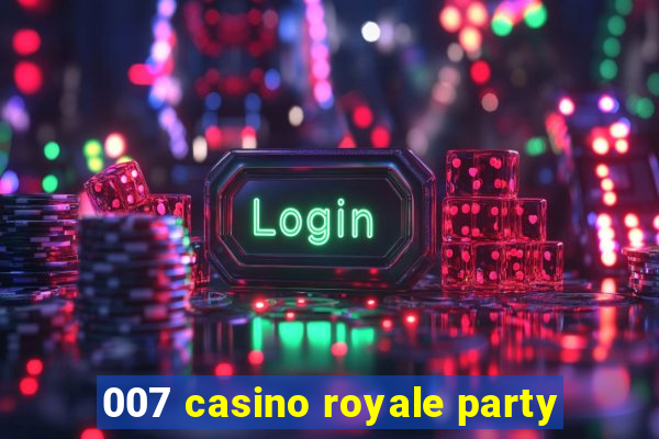 007 casino royale party