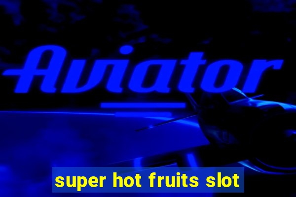 super hot fruits slot