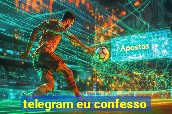 telegram eu confesso