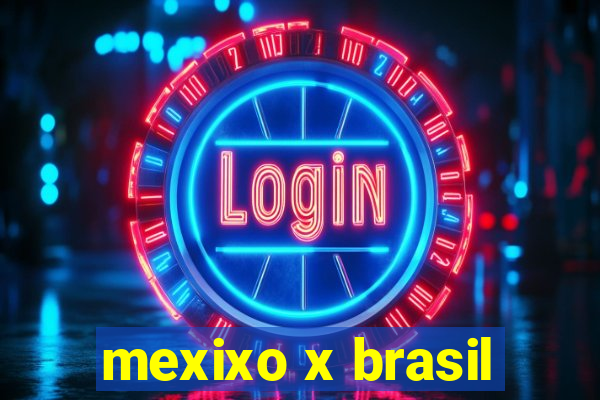 mexixo x brasil