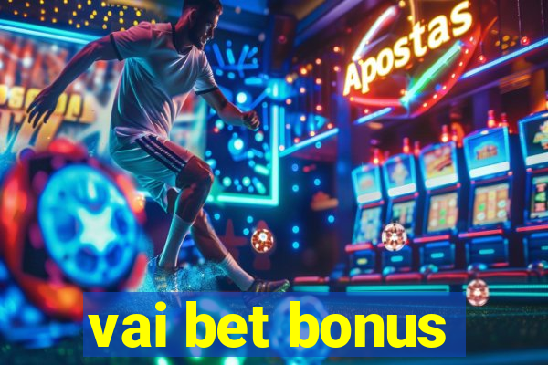 vai bet bonus