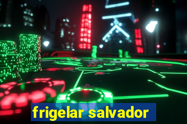 frigelar salvador