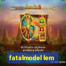 fatalmodel lem