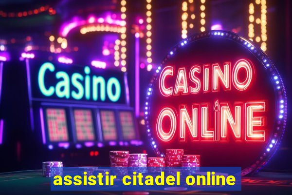 assistir citadel online