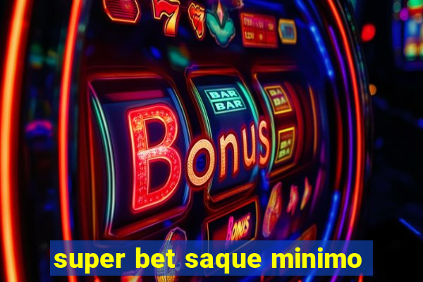 super bet saque minimo