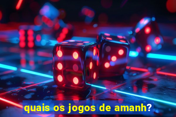 quais os jogos de amanh?