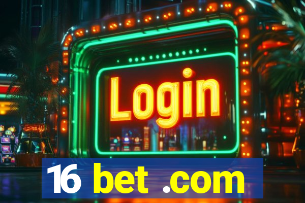 16 bet .com