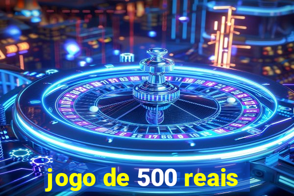 jogo de 500 reais