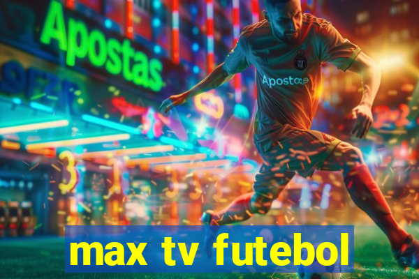 max tv futebol