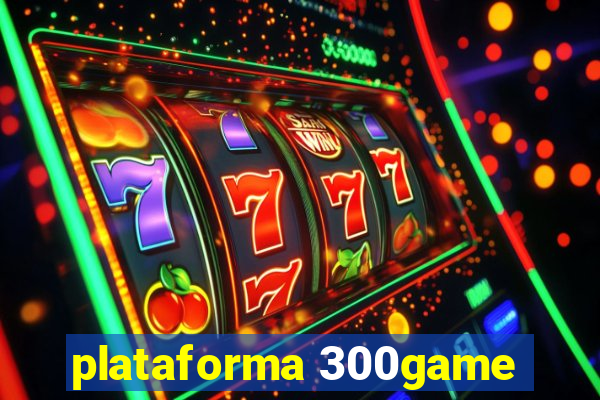 plataforma 300game