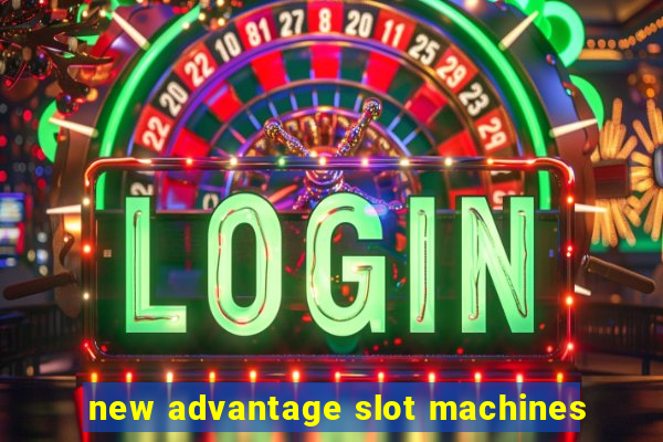 new advantage slot machines