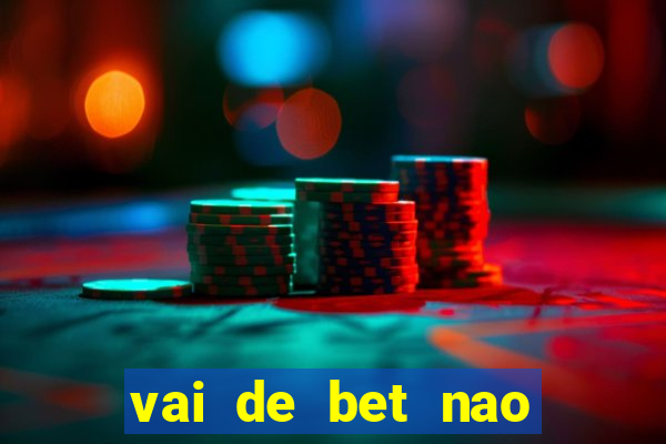 vai de bet nao consigo sacar