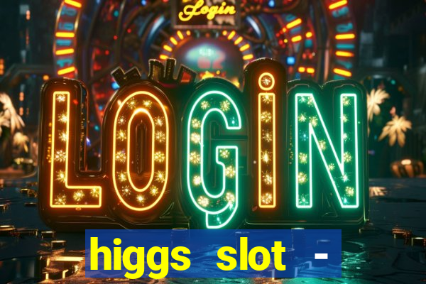 higgs slot - qiuqiu remi