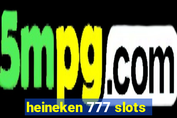 heineken 777 slots